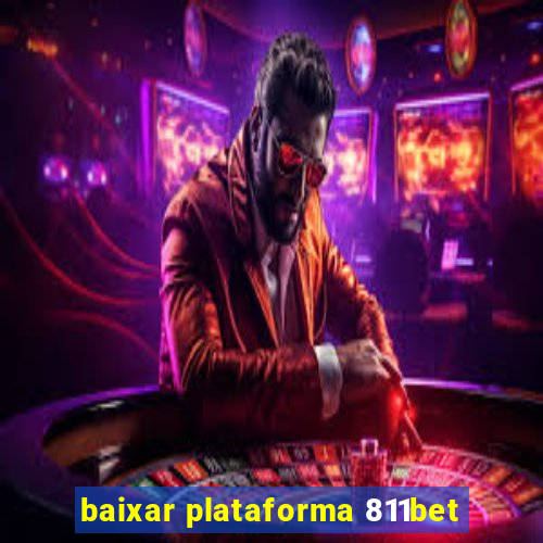 baixar plataforma 811bet